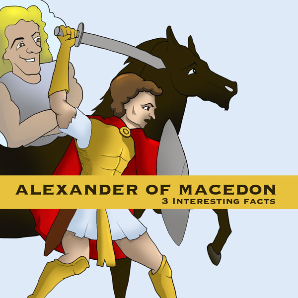 Alexander of Macedon: 3 Interesting Facts